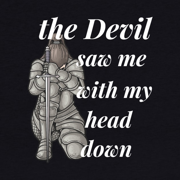 the devil saw me with my head down by sirazgar